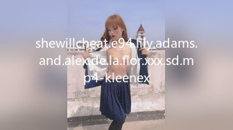 shewillcheat.e94.lily.adams.and.alex.de.la.flor.xxx.sd.mp4-kleenex